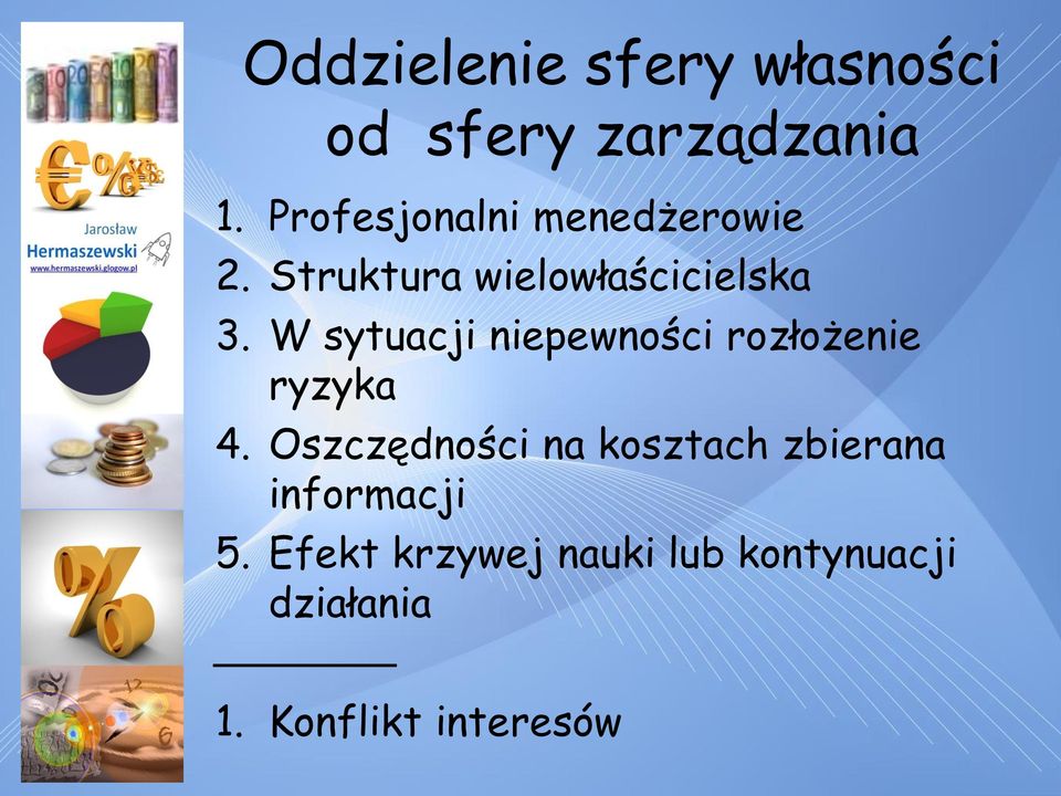 W sytuacji niepewności rozłożenie ryzyka 4.