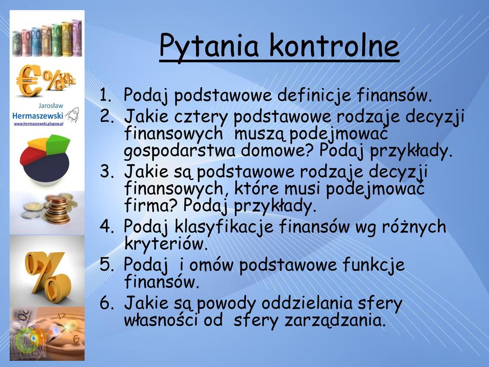 3. Jakie są podstawowe rodzaje decyzji finansowych, które musi podejmować firma? Podaj przykłady. 4.