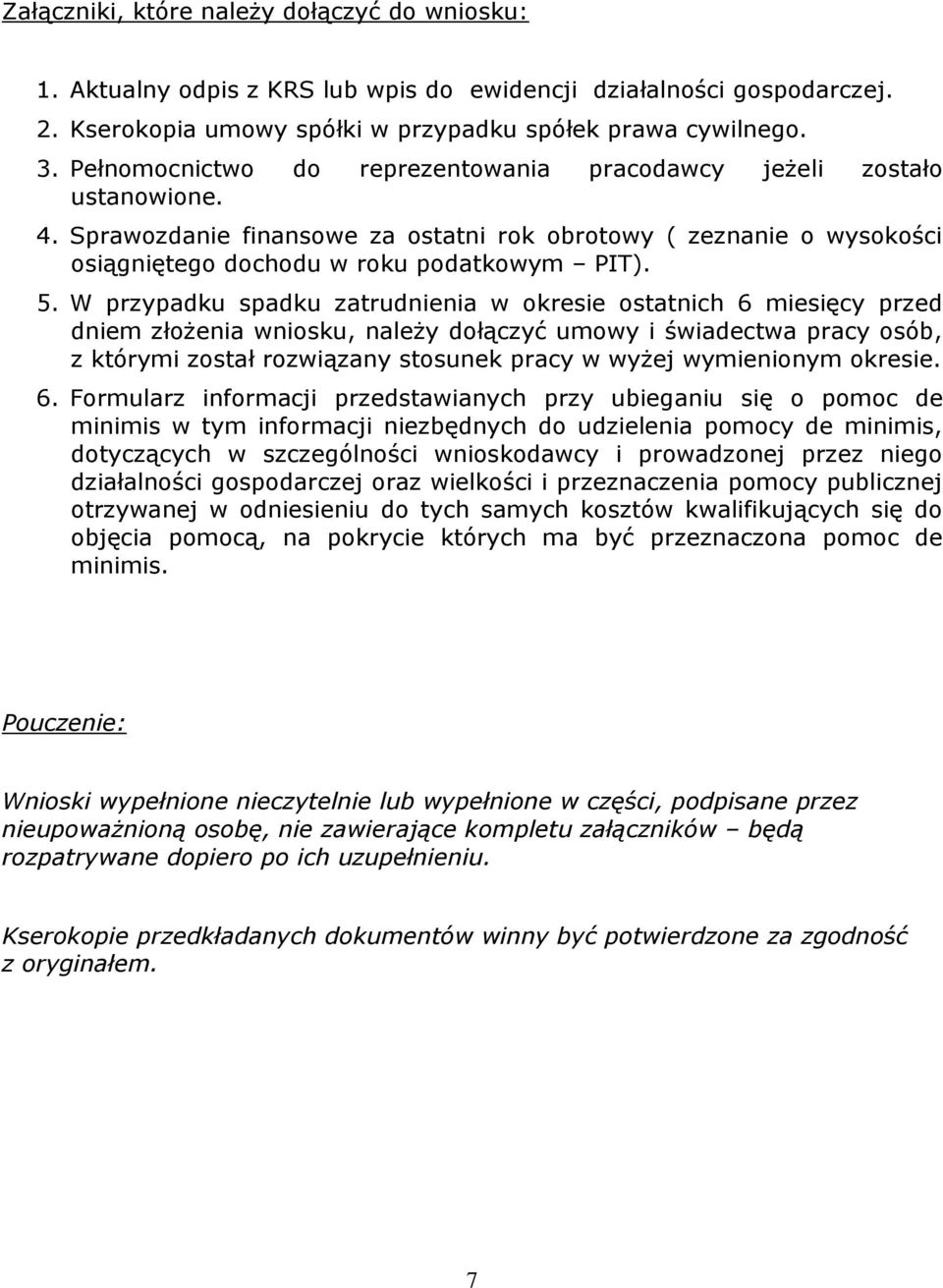 W przypadku spadku zatrudnienia w okresie ostatnich 6 miesięcy przed dniem złożenia wniosku, należy dołączyć umowy i świadectwa pracy osób, z którymi został rozwiązany stosunek pracy w wyżej