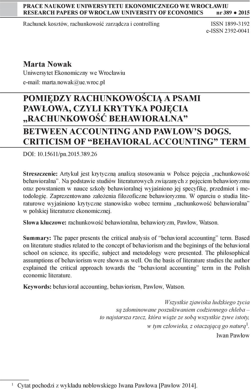 pl POMIĘDZY RACHUNKOWOŚCIĄ A PSAMI PAWŁOWA, CZYLI KRYTYKA POJĘCIA RACHUNKOWOŚĆ BEHAWIORALNA BETWEEN ACCOUNTING AND PAWLOW S DOGS. CRITICISM OF BEHAVIORAL ACCOUNTING TERM DOI: 10.15611/pn.2015.389.