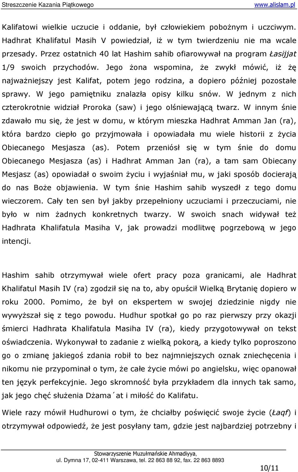 Jego Ŝona wspomina, Ŝe zwykł mówić, iŝ Ŝę najwaŝniejszy jest Kalifat, potem jego rodzina, a dopiero później pozostałe sprawy. W jego pamiętniku znalazła opisy kilku snów.