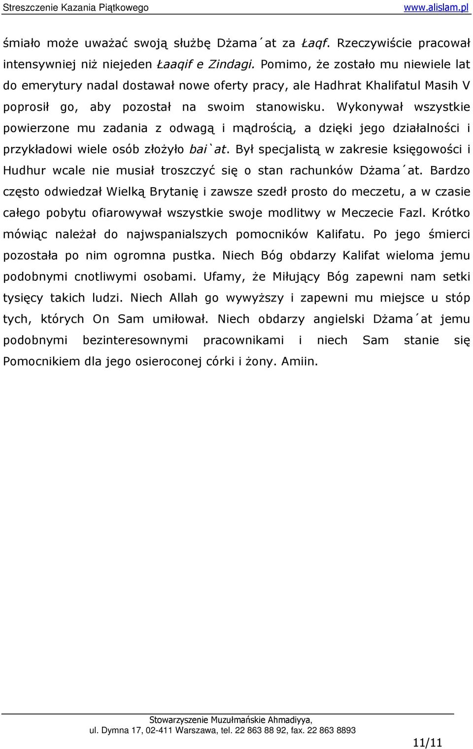 Wykonywał wszystkie powierzone mu zadania z odwagą i mądrością, a dzięki jego działalności i przykładowi wiele osób złoŝyło bai`at.