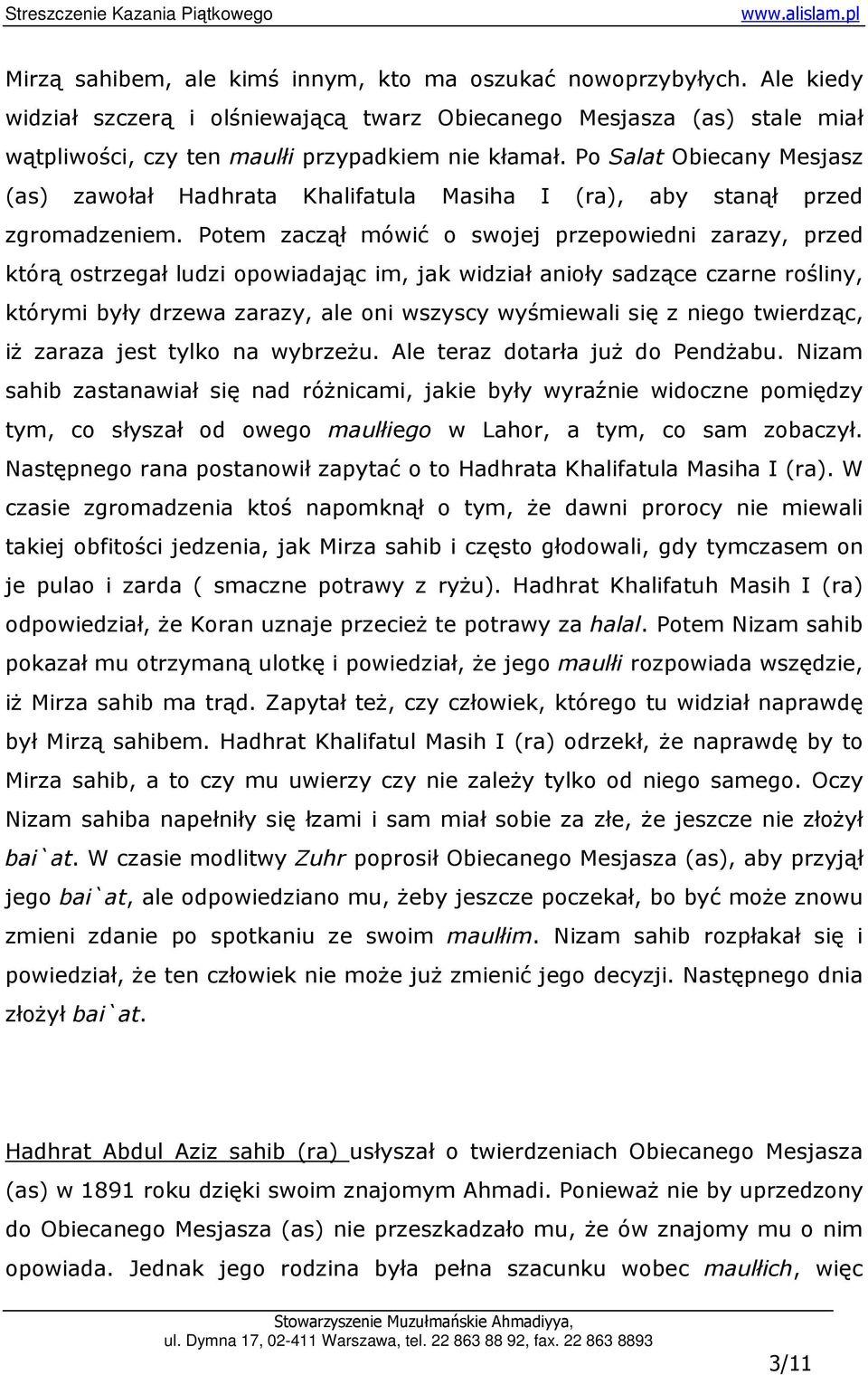 Potem zaczął mówić o swojej przepowiedni zarazy, przed którą ostrzegał ludzi opowiadając im, jak widział anioły sadzące czarne rośliny, którymi były drzewa zarazy, ale oni wszyscy wyśmiewali się z