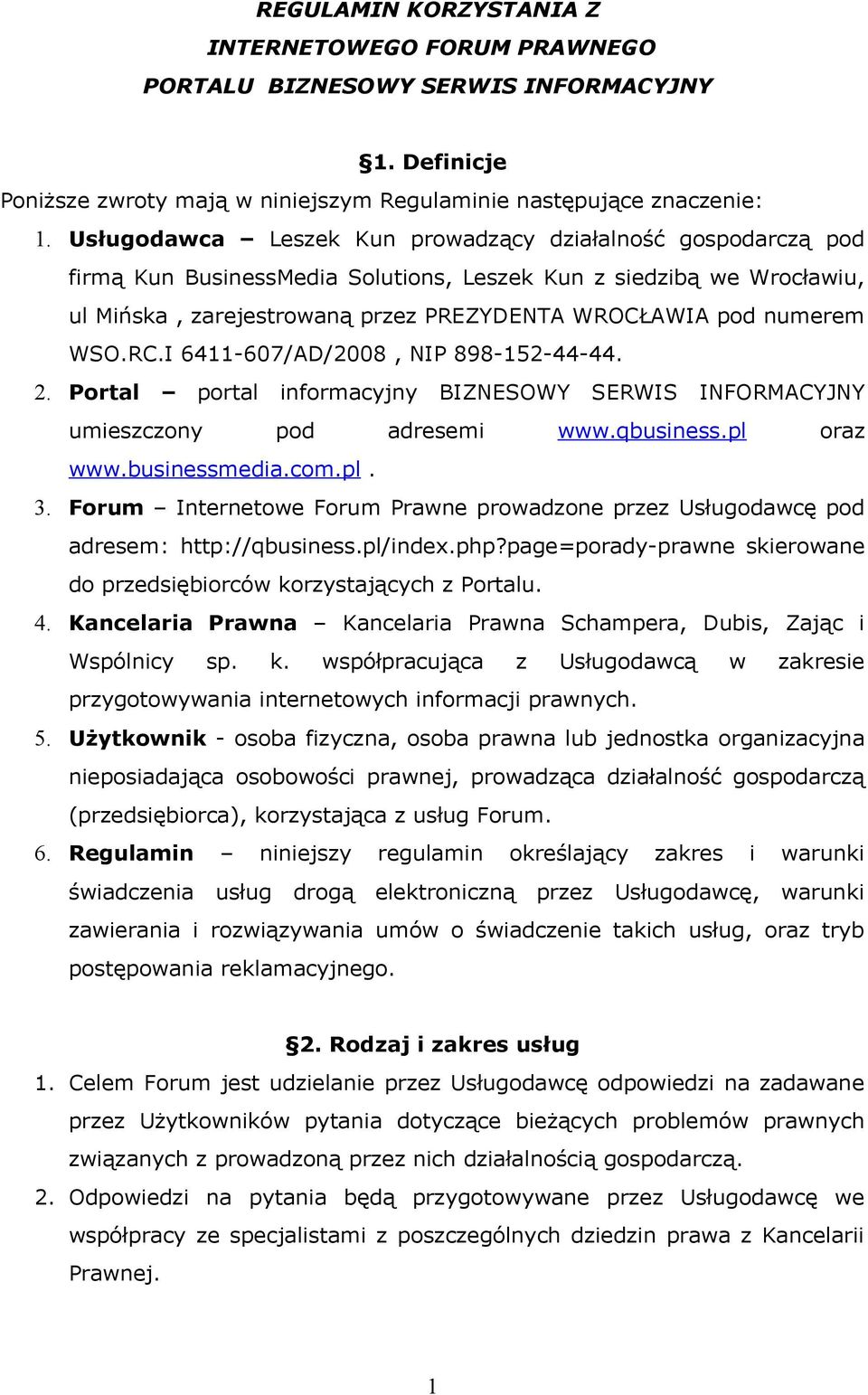 WSO.RC.I 6411-607/AD/2008, NIP 898-152-44-44. 2. Portal portal informacyjny BIZNESOWY SERWIS INFORMACYJNY umieszczony pod adresemi www.qbusiness.pl oraz www.businessmedia.com.pl. 3.