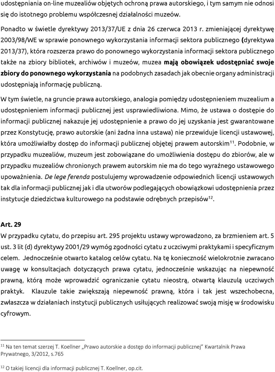 zmieniającej dyrektywę 2003/98/WE w sprawie ponownego wykorzystania informacji sektora publicznego (dyrektywa 2013/37), która rozszerza prawo do ponownego wykorzystania informacji sektora publicznego