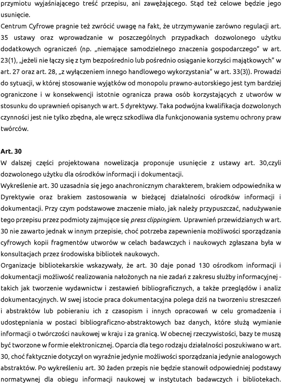 23(1), jeżeli nie łączy się z tym bezpośrednio lub pośrednio osiąganie korzyści majątkowych w art. 27 oraz art. 28, z wyłączeniem innego handlowego wykorzystania w art. 33(3)).