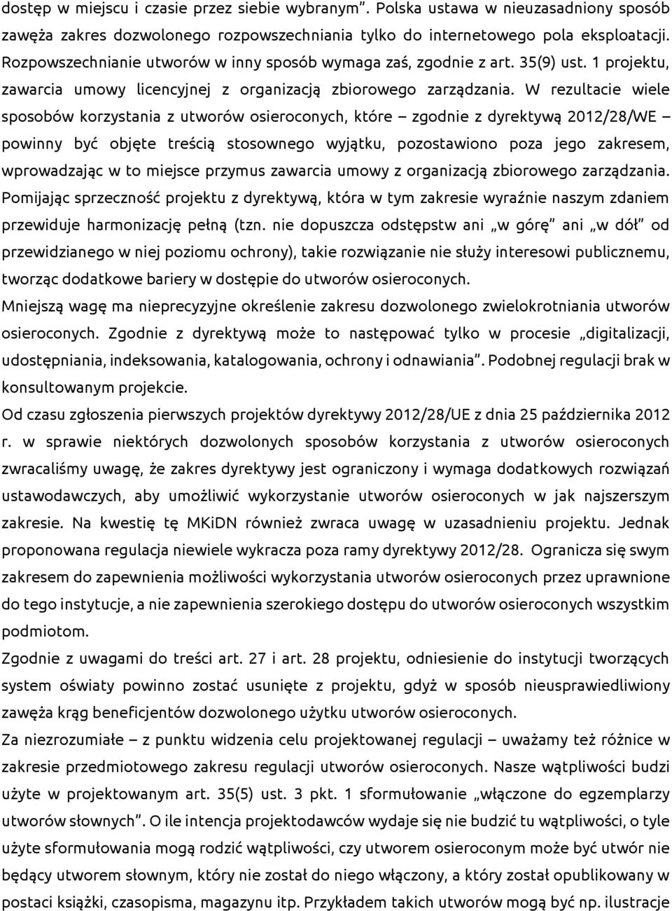 W rezultacie wiele sposobów korzystania z utworów osieroconych, które zgodnie z dyrektywą 2012/28/WE powinny być objęte treścią stosownego wyjątku, pozostawiono poza jego zakresem, wprowadzając w to