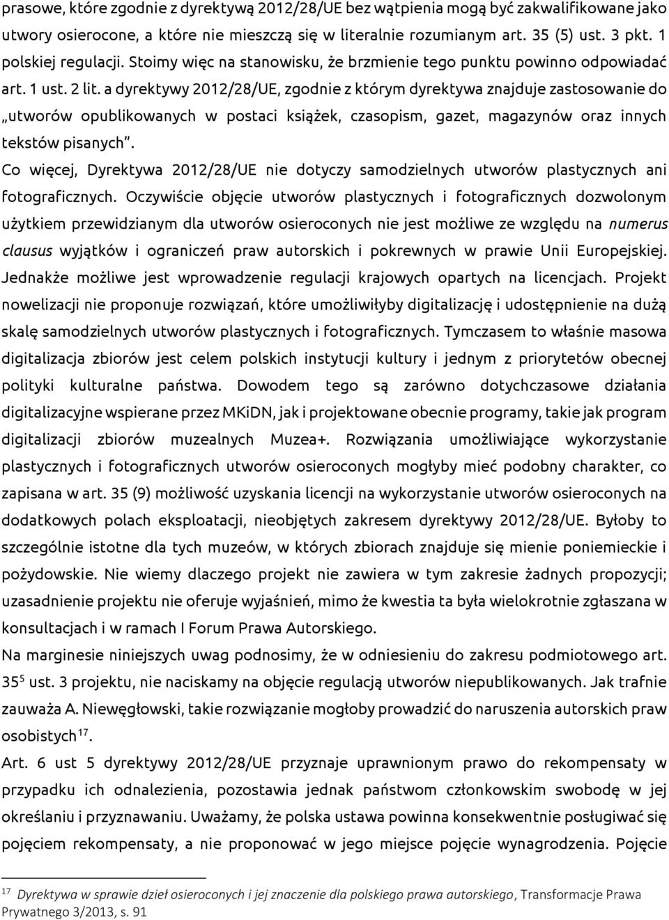 a dyrektywy 2012/28/UE, zgodnie z którym dyrektywa znajduje zastosowanie do utworów opublikowanych w postaci książek, czasopism, gazet, magazynów oraz innych tekstów pisanych.