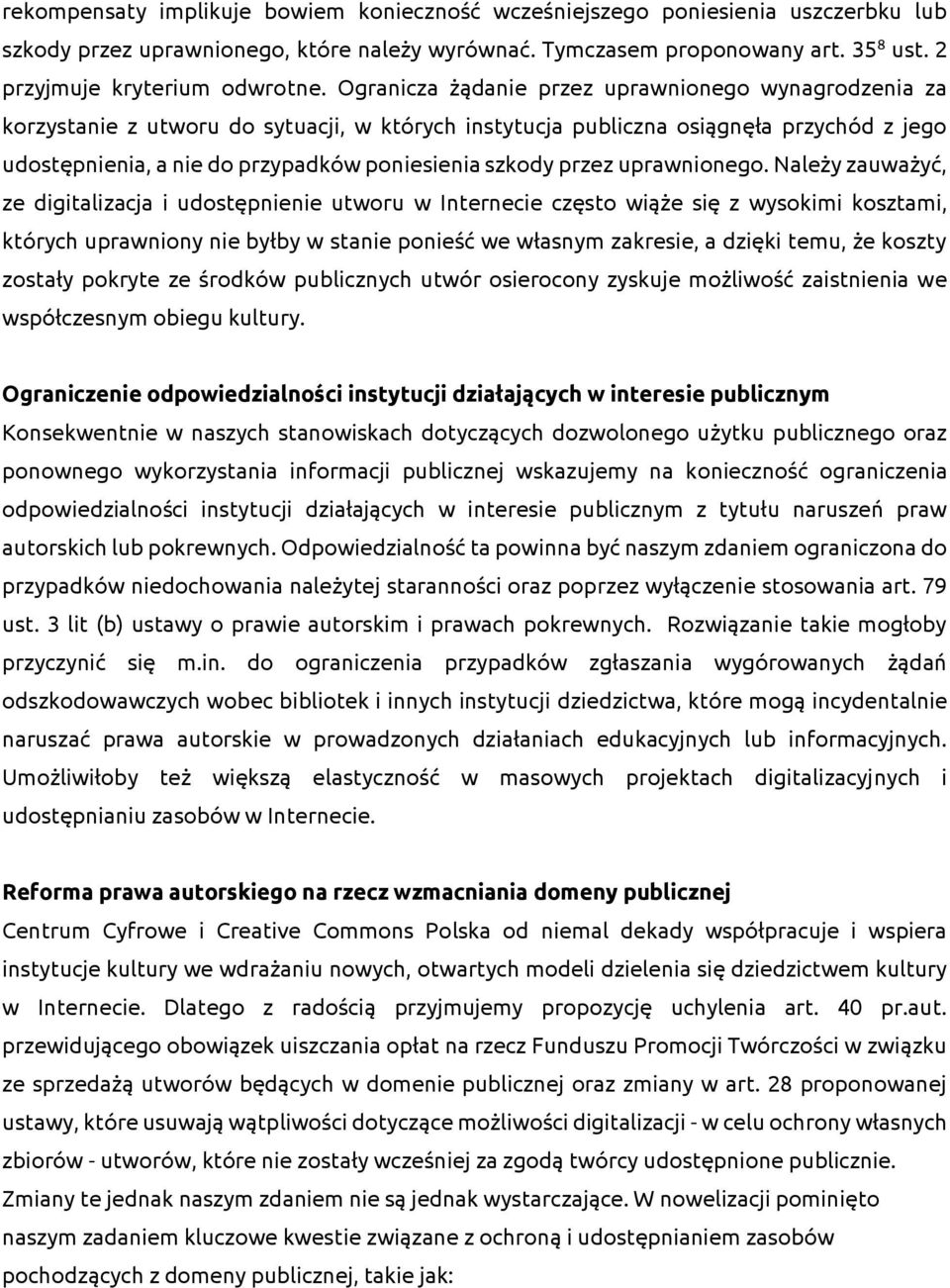Ogranicza żądanie przez uprawnionego wynagrodzenia za korzystanie z utworu do sytuacji, w których instytucja publiczna osiągnęła przychód z jego udostępnienia, a nie do przypadków poniesienia szkody