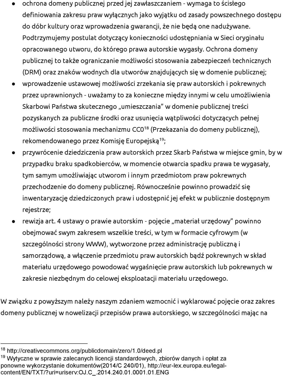 Ochrona domeny publicznej to także ograniczanie możliwości stosowania zabezpieczeń technicznych (DRM) oraz znaków wodnych dla utworów znajdujących się w domenie publicznej; wprowadzenie ustawowej
