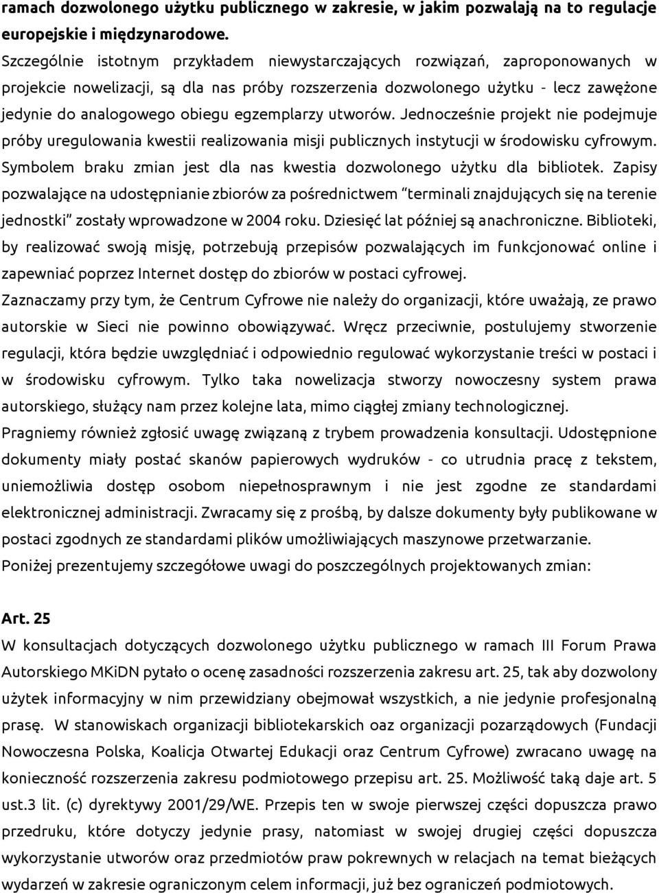egzemplarzy utworów. Jednocześnie projekt nie podejmuje próby uregulowania kwestii realizowania misji publicznych instytucji w środowisku cyfrowym.