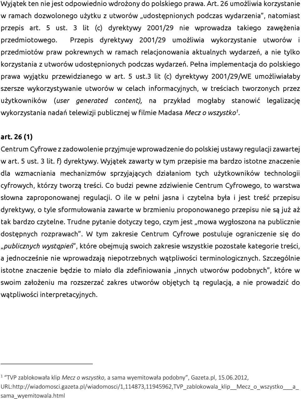 Przepis dyrektywy 2001/29 umożliwia wykorzystanie utworów i przedmiotów praw pokrewnych w ramach relacjonowania aktualnych wydarzeń, a nie tylko korzystania z utworów udostępnionych podczas wydarzeń.