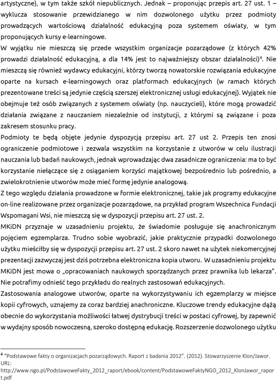 W wyjątku nie mieszczą się przede wszystkim organizacje pozarządowe (z których 42% prowadzi działalność edukacyjną, a dla 14% jest to najważniejszy obszar działalności) 4.