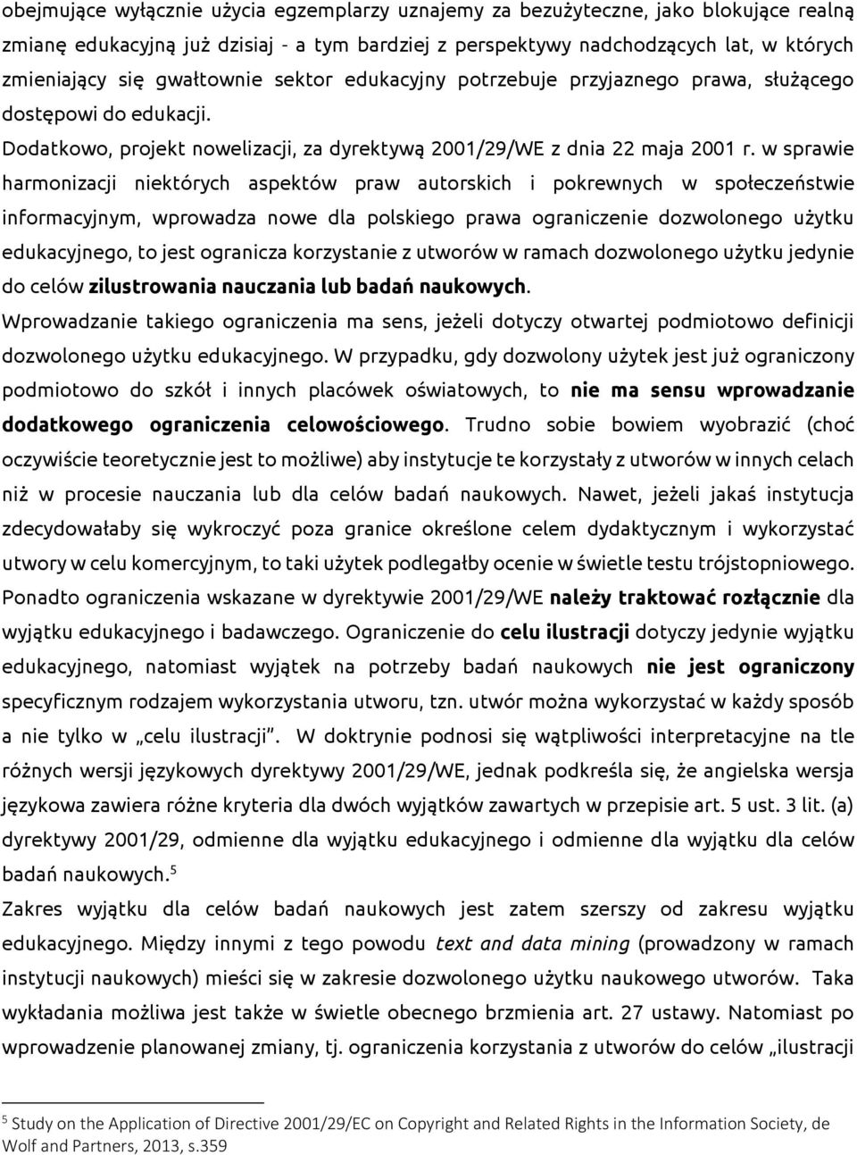 w sprawie harmonizacji niektórych aspektów praw autorskich i pokrewnych w społeczeństwie informacyjnym, wprowadza nowe dla polskiego prawa ograniczenie dozwolonego użytku edukacyjnego, to jest