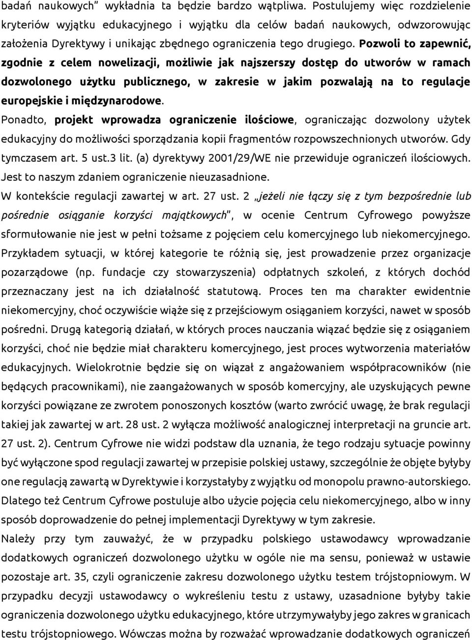 Pozwoli to zapewnić, zgodnie z celem nowelizacji, możliwie jak najszerszy dostęp do utworów w ramach dozwolonego użytku publicznego, w zakresie w jakim pozwalają na to regulacje europejskie i