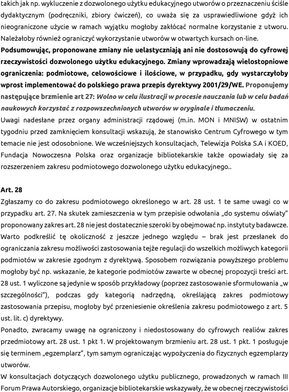 wyjątku mogłoby zakłócać normalne korzystanie z utworu. Należałoby również ograniczyć wykorzystanie utworów w otwartych kursach on-line.