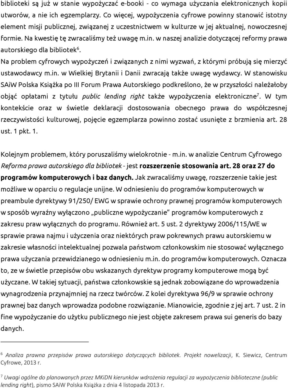 Na problem cyfrowych wypożyczeń i związanych z nimi wyzwań, z którymi próbują się mierzyć ustawodawcy m.in. w Wielkiej Brytanii i Danii zwracają także uwagę wydawcy.