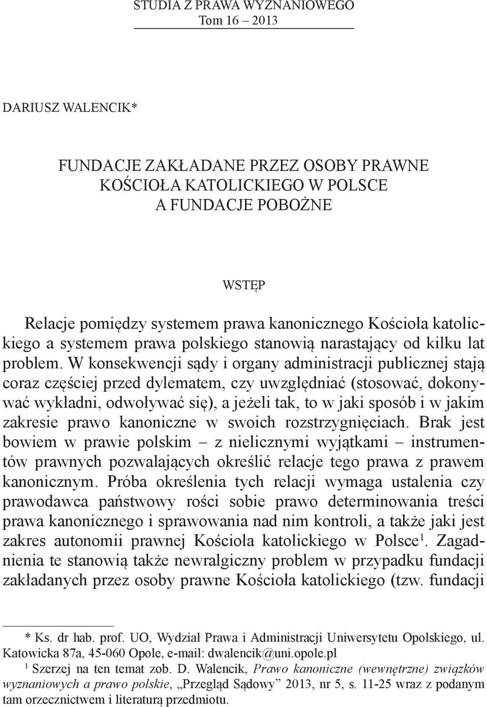 W konsekwencji sądy i organy administracji publicznej stają coraz częściej przed dylematem, czy uwzględniać (stosować, dokonywać wykładni, odwoływać się), a jeżeli tak, to w jaki sposób i w jakim