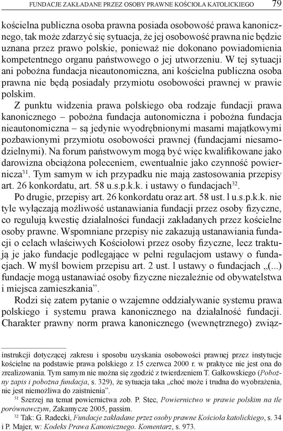W tej sytuacji ani pobożna fundacja nieautonomiczna, ani kościelna publiczna osoba prawna nie będą posiadały przymiotu osobowości prawnej w prawie polskim.