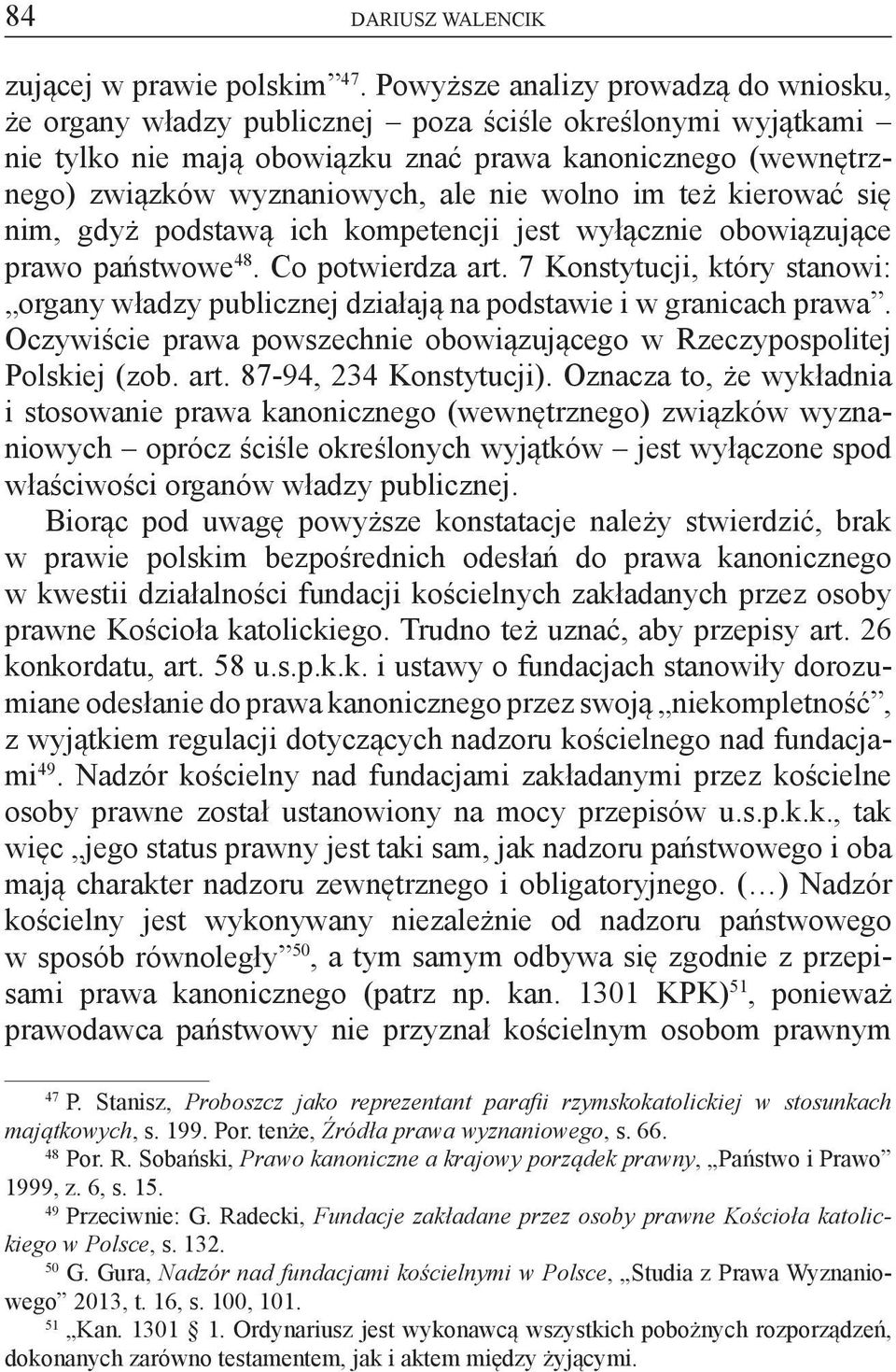 wolno im też kierować się nim, gdyż podstawą ich kompetencji jest wyłącznie obowiązujące prawo państwowe 48. Co potwierdza art.
