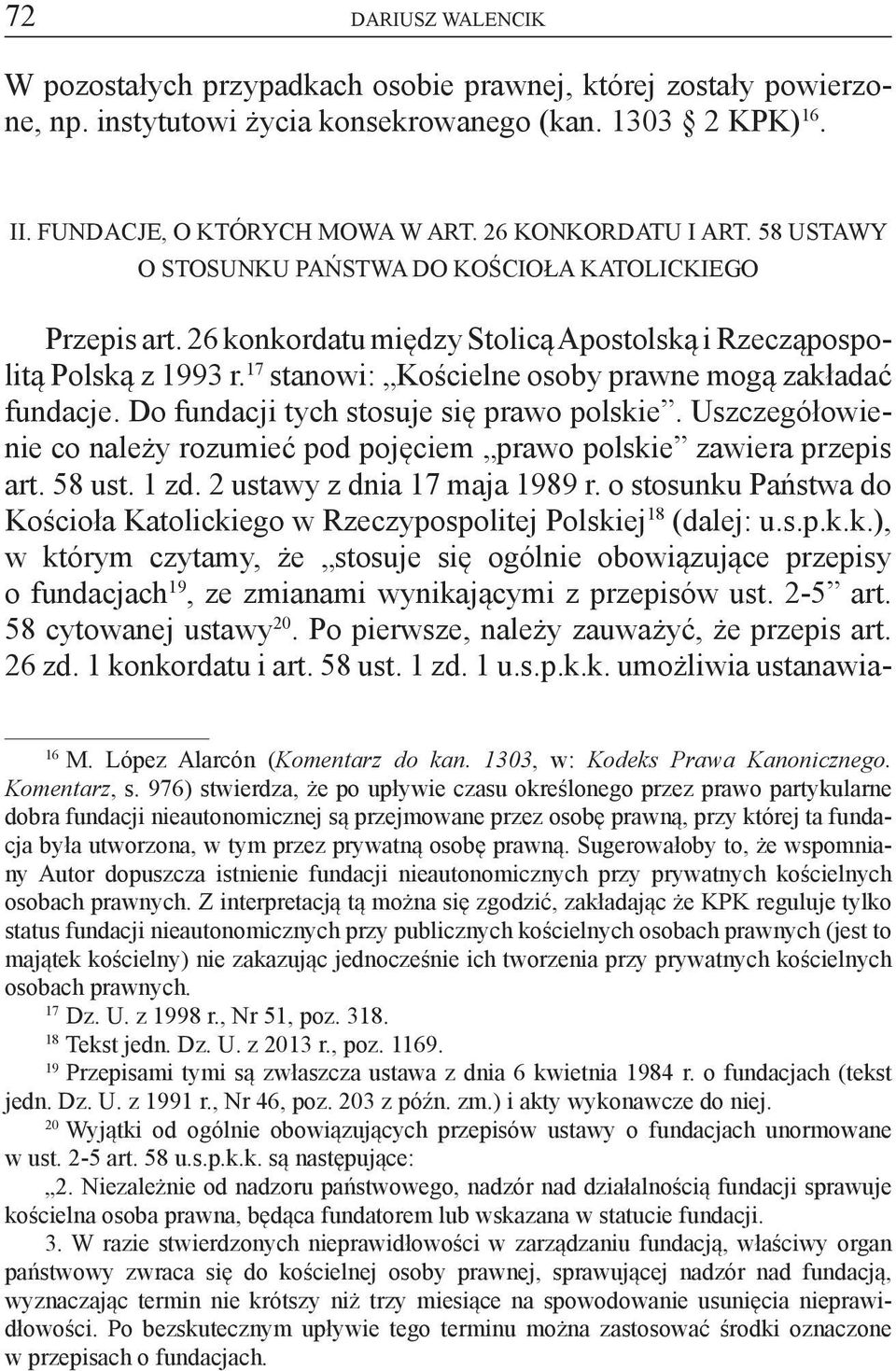 17 stanowi: Kościelne osoby prawne mogą zakładać fundacje. Do fundacji tych stosuje się prawo polskie. Uszczegółowienie co należy rozumieć pod pojęciem prawo polskie zawiera przepis art. 58 ust. 1 zd.