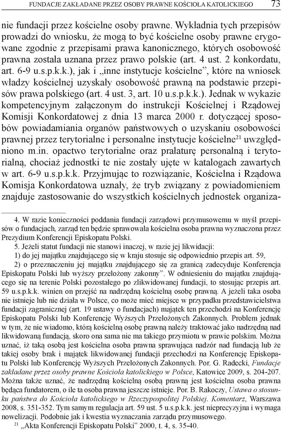 4 ust. 2 konkordatu, art. 6-9 u.s.p.k.k.), jak i inne instytucje kościelne, które na wniosek władzy kościelnej uzyskały osobowość prawną na podstawie przepisów prawa polskiego (art. 4 ust. 3, art.