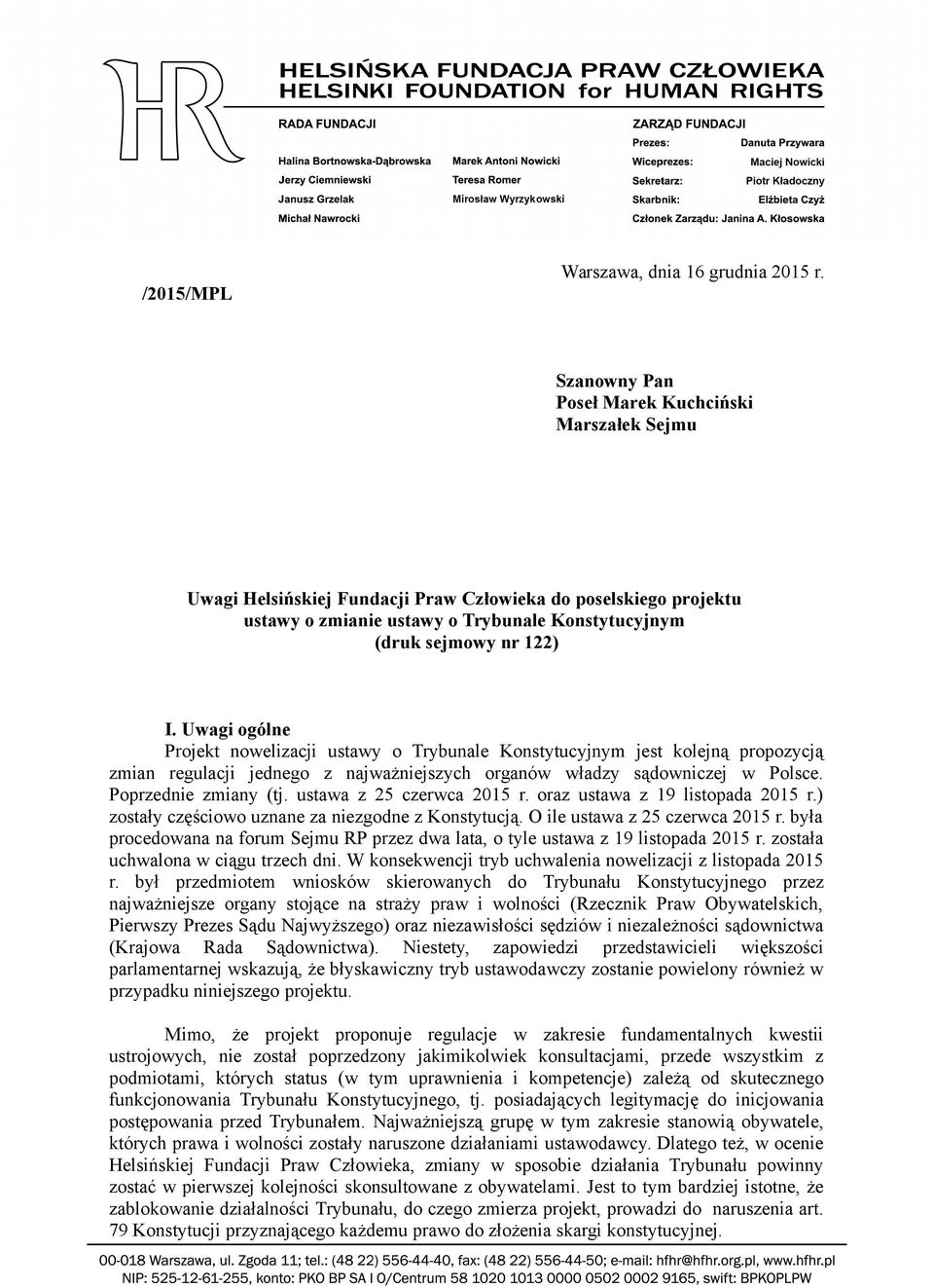 Uwagi ogólne Projekt nowelizacji ustawy o Trybunale Konstytucyjnym jest kolejną propozycją zmian regulacji jednego z najważniejszych organów władzy sądowniczej w Polsce. Poprzednie zmiany (tj.