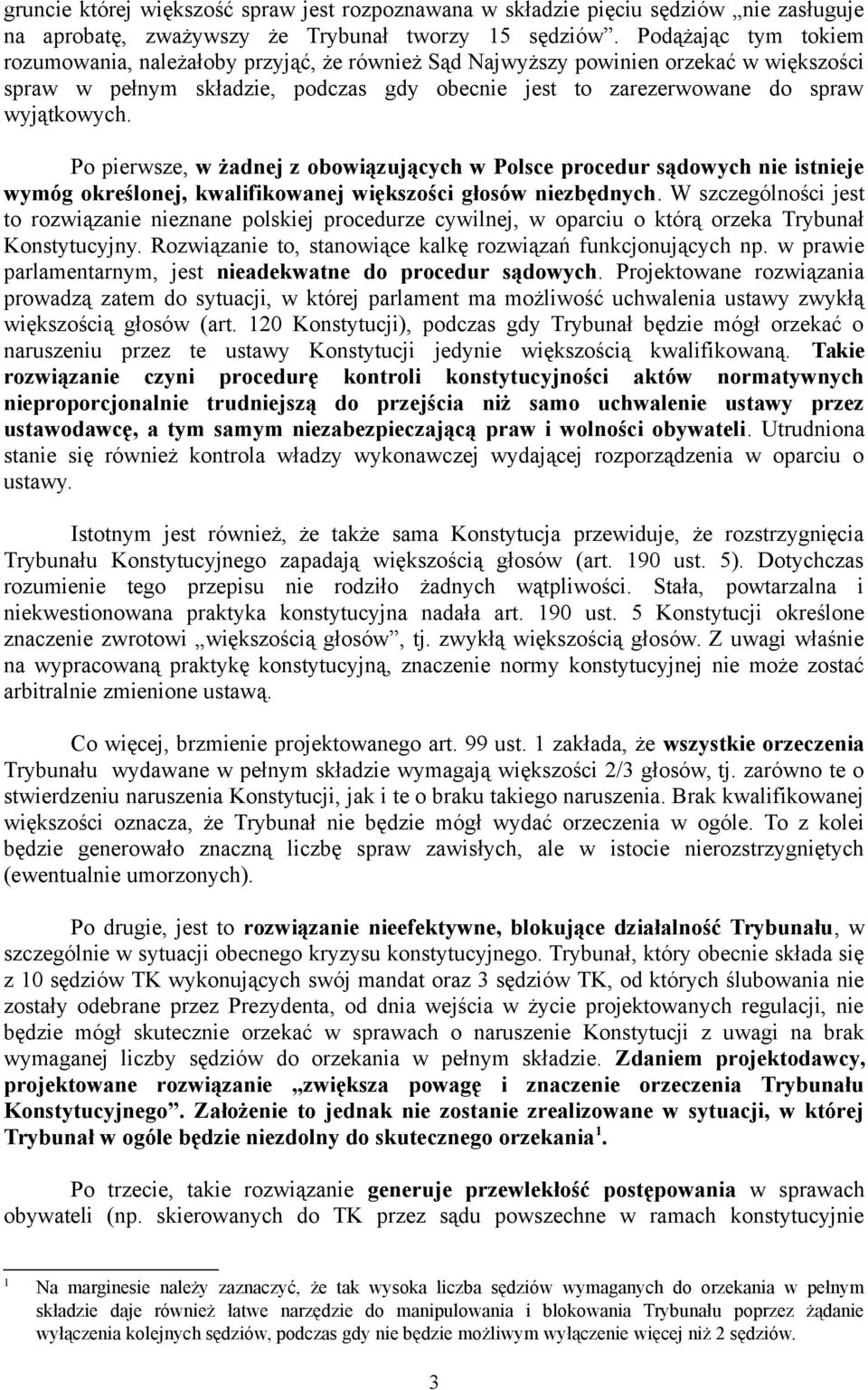 Po pierwsze, w żadnej z obowiązujących w Polsce procedur sądowych nie istnieje wymóg określonej, kwalifikowanej większości głosów niezbędnych.