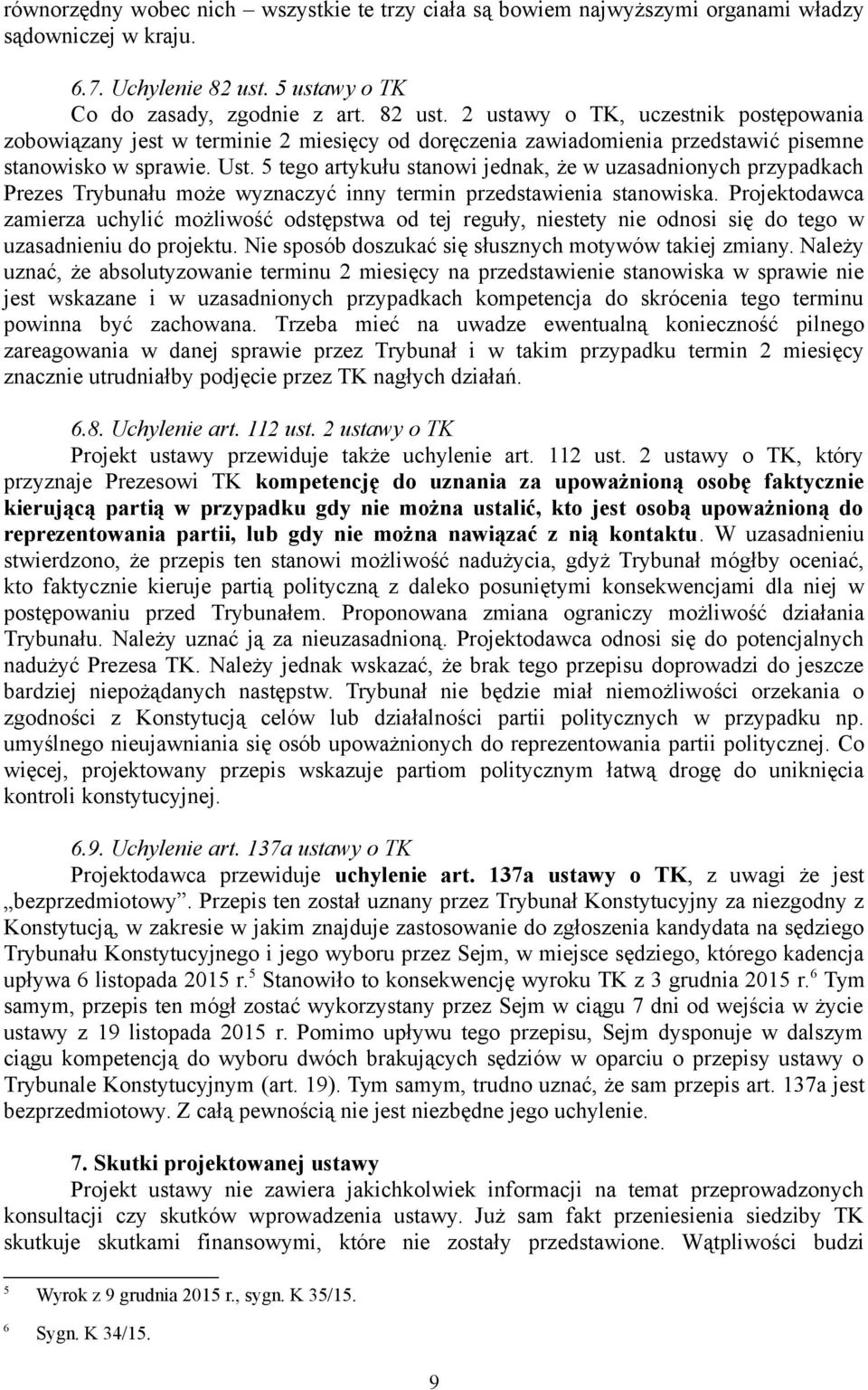 Ust. 5 tego artykułu stanowi jednak, że w uzasadnionych przypadkach Prezes Trybunału może wyznaczyć inny termin przedstawienia stanowiska.