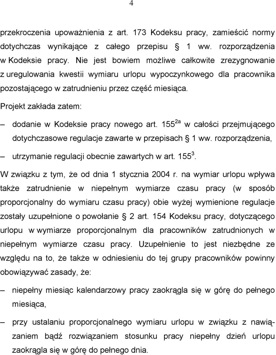 Projekt zakłada zatem: dodanie w Kodeksie pracy nowego art. 155 2a w całości przejmującego dotychczasowe regulacje zawarte w przepisach 1 ww.