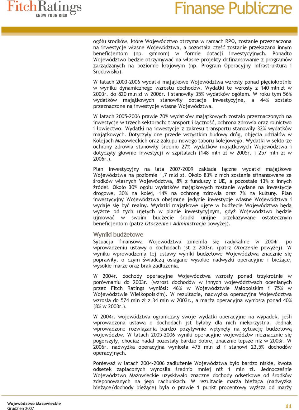 Program Operacyjny Infrastruktura i Środowisko). W latach 2003-2006 wydatki majątkowe Województwa wzrosły ponad pięciokrotnie w wyniku dynamicznego wzrostu dochodów.