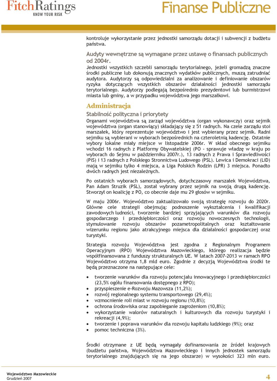 Audytorzy są odpowiedzialni za analizowanie i definiowanie obszarów ryzyka dotyczących wszystkich obszarów działalności jednostki samorządu terytorialnego.