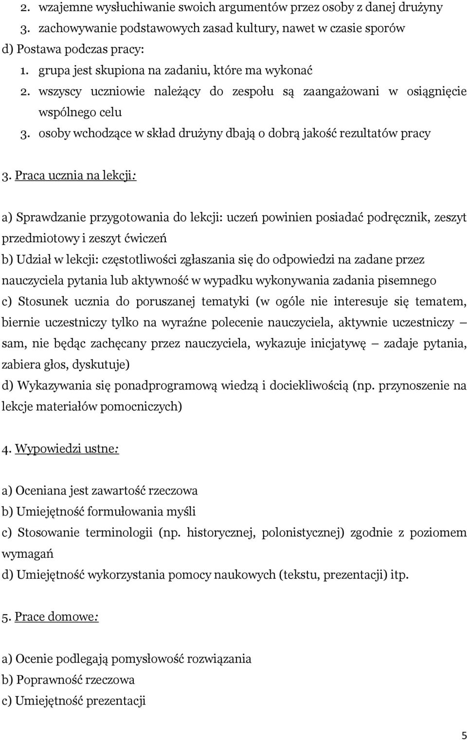 osoby wchodzące w skład drużyny dbają o dobrą jakość rezultatów pracy 3.