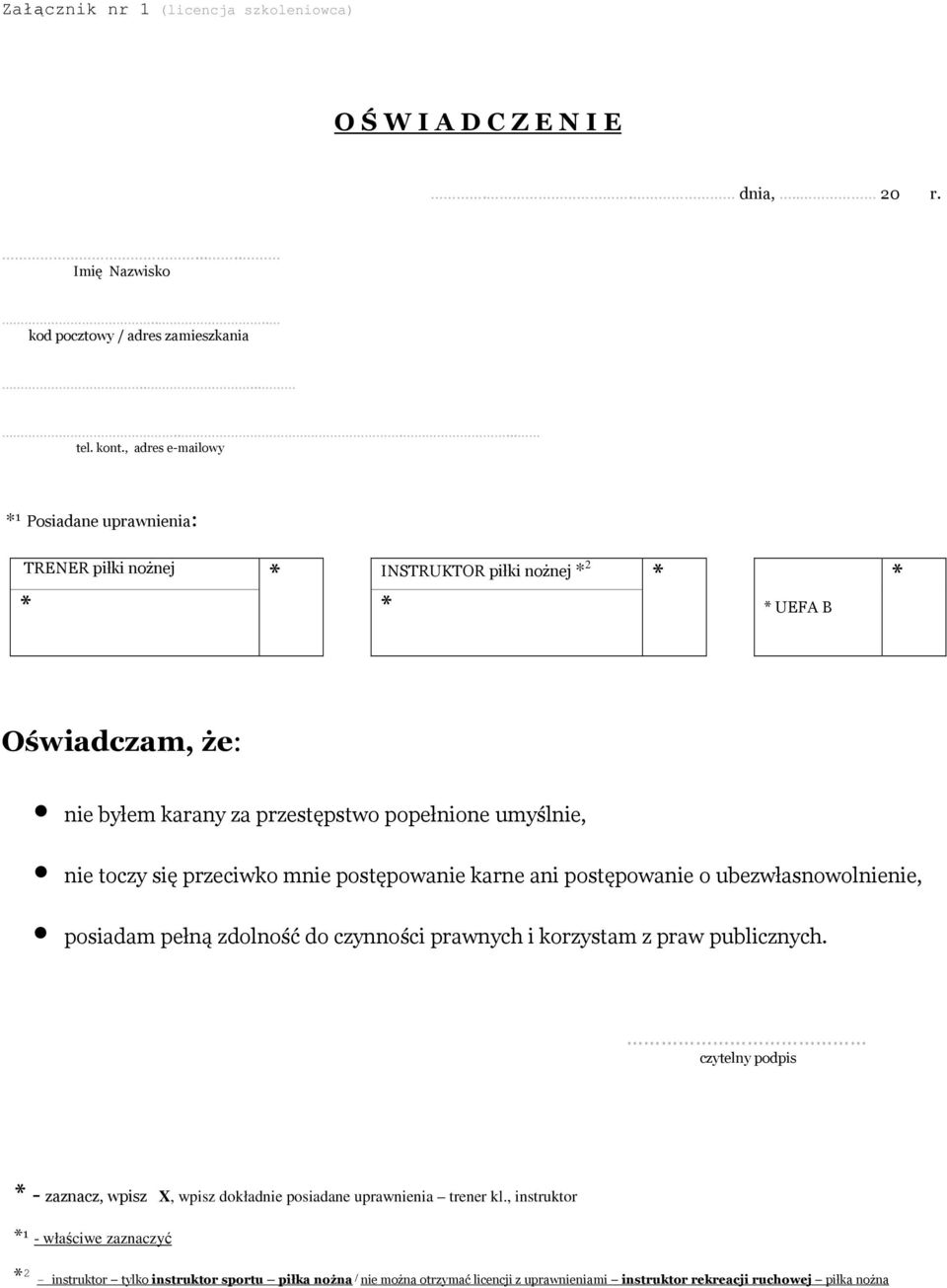 się przeciwko mnie postępowanie karne ani postępowanie o ubezwłasnowolnienie, posiadam pełną zdolność do czynności prawnych i korzystam z praw publicznych.