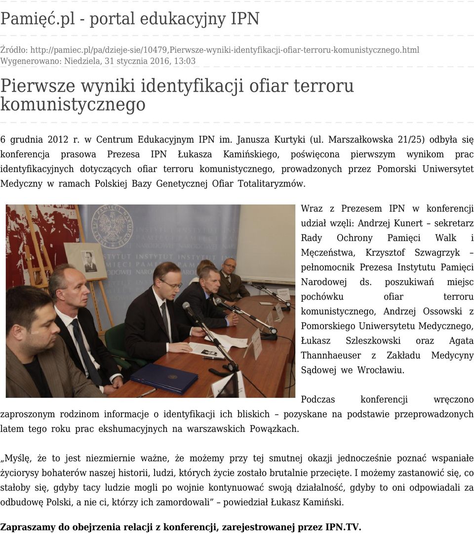 Marszałkowska 21/25) odbyła się konferencja prasowa Prezesa IPN Łukasza Kamińskiego, poświęcona pierwszym wynikom prac identyfikacyjnych dotyczących ofiar terroru komunistycznego, prowadzonych przez