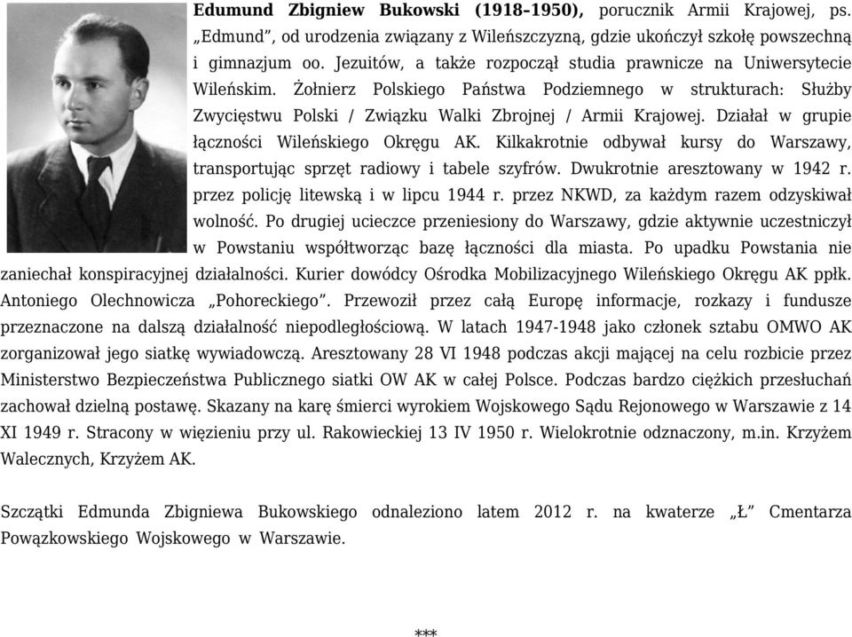 Działał w grupie łączności Wileńskiego Okręgu AK. Kilkakrotnie odbywał kursy do Warszawy, transportując sprzęt radiowy i tabele szyfrów. Dwukrotnie aresztowany w 1942 r.