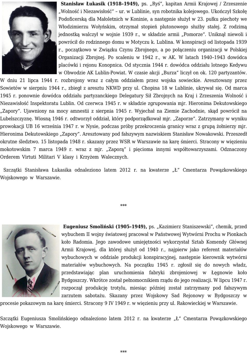 Z rodzimą jednostką walczył w wojnie 1939 r., w składzie armii Pomorze. Uniknął niewoli i powrócił do rodzinnego domu w Motyczu k. Lublina. W konspiracji od listopada 1939 r.