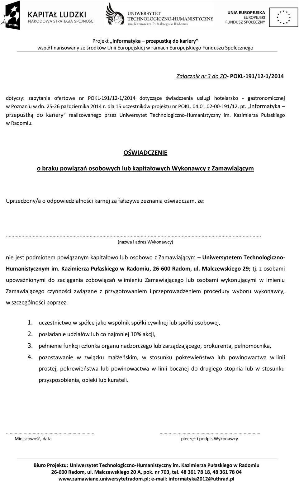 OŚWIADCZENIE o braku powiązań osobowych lub kapitałowych Wykonawcy z Zamawiającym Uprzedzony/a o odpowiedzialności karnej za fałszywe zeznania oświadczam, że:.