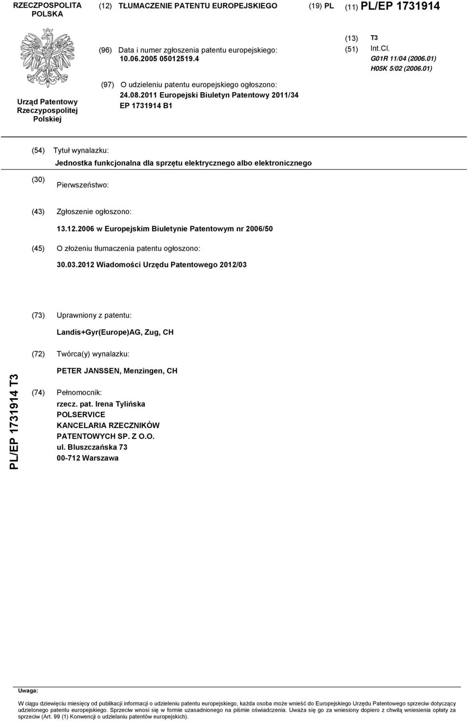 2011 Europejski Biuletyn Patentowy 2011/34 EP 1731914 B1 (4) Tytuł wynalazku: Jednostka funkcjonalna dla sprzętu elektrycznego albo elektronicznego (30) Pierwszeństwo: (43) Zgłoszenie ogłoszono: 13.