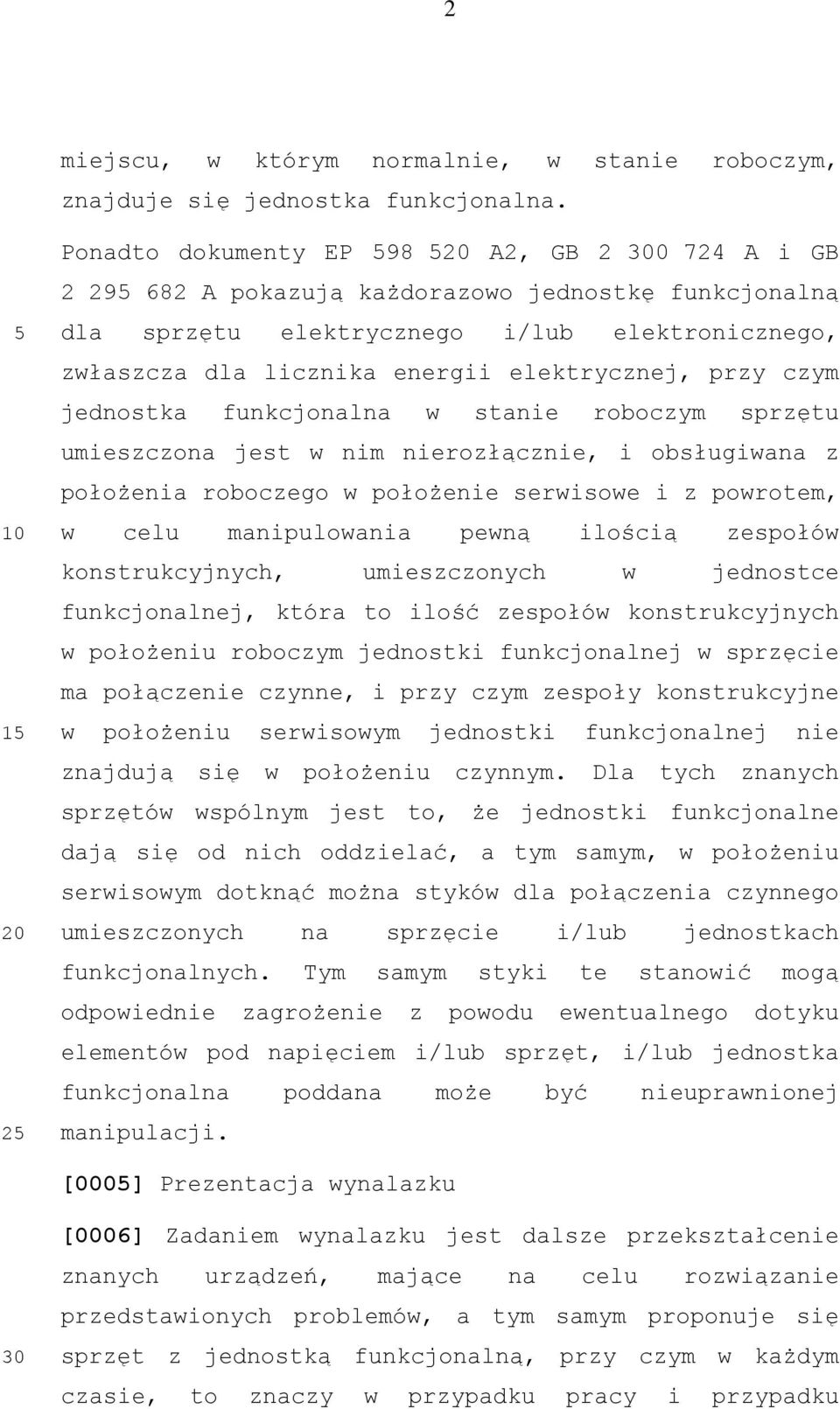 elektrycznej, przy czym jednostka funkcjonalna w stanie roboczym sprzętu umieszczona jest w nim nierozłącznie, i obsługiwana z położenia roboczego w położenie serwisowe i z powrotem, w celu