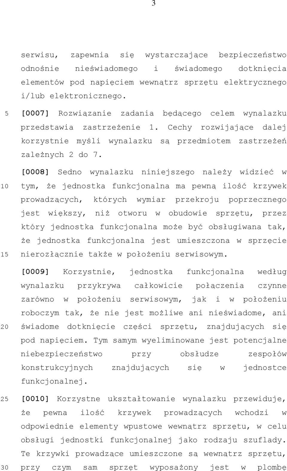 [0008] Sedno wynalazku niniejszego należy widzieć w tym, że jednostka funkcjonalna ma pewną ilość krzywek prowadzących, których wymiar przekroju poprzecznego jest większy, niż otworu w obudowie