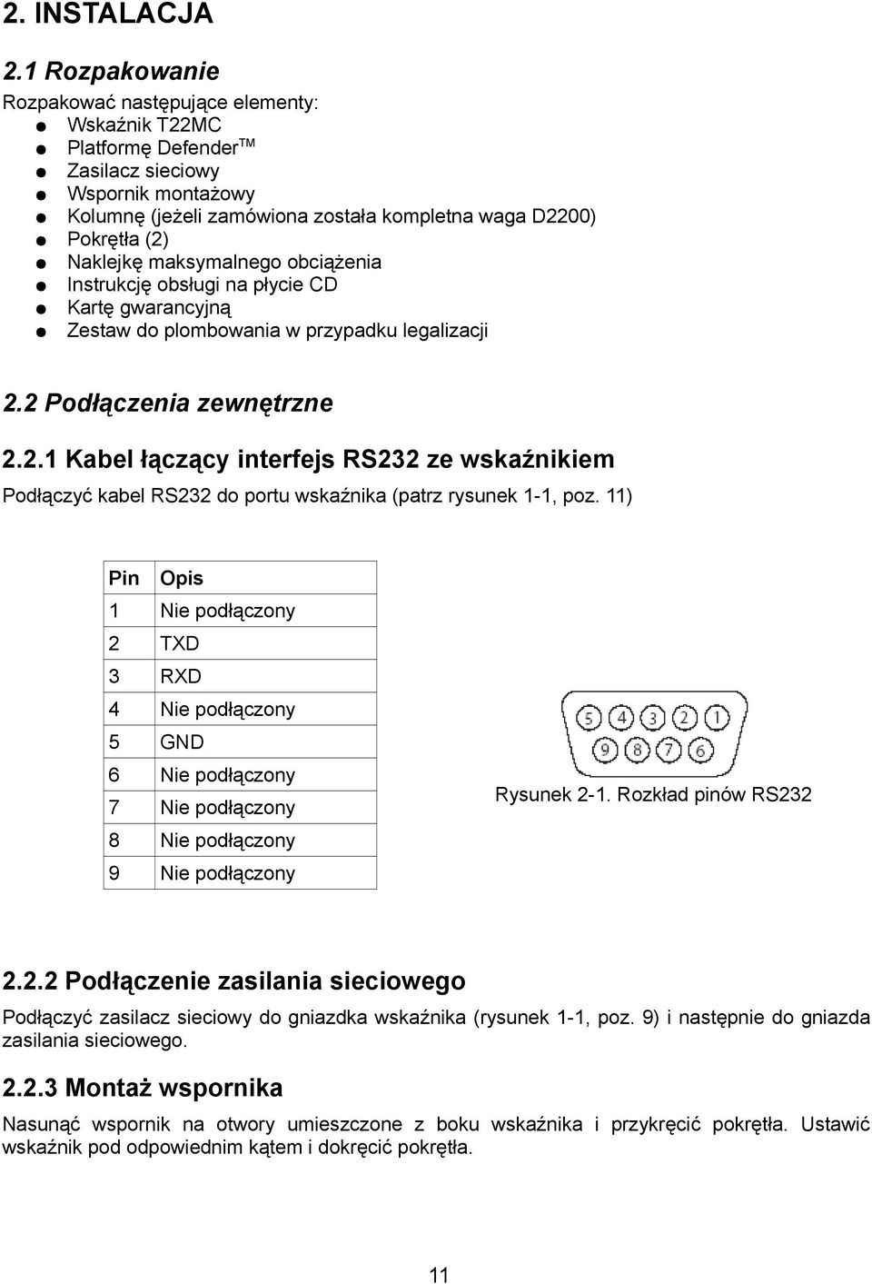 maksymalnego obciążenia Instrukcję obsługi na płycie CD Kartę gwarancyjną Zestaw do plombowania w przypadku legalizacji 2.