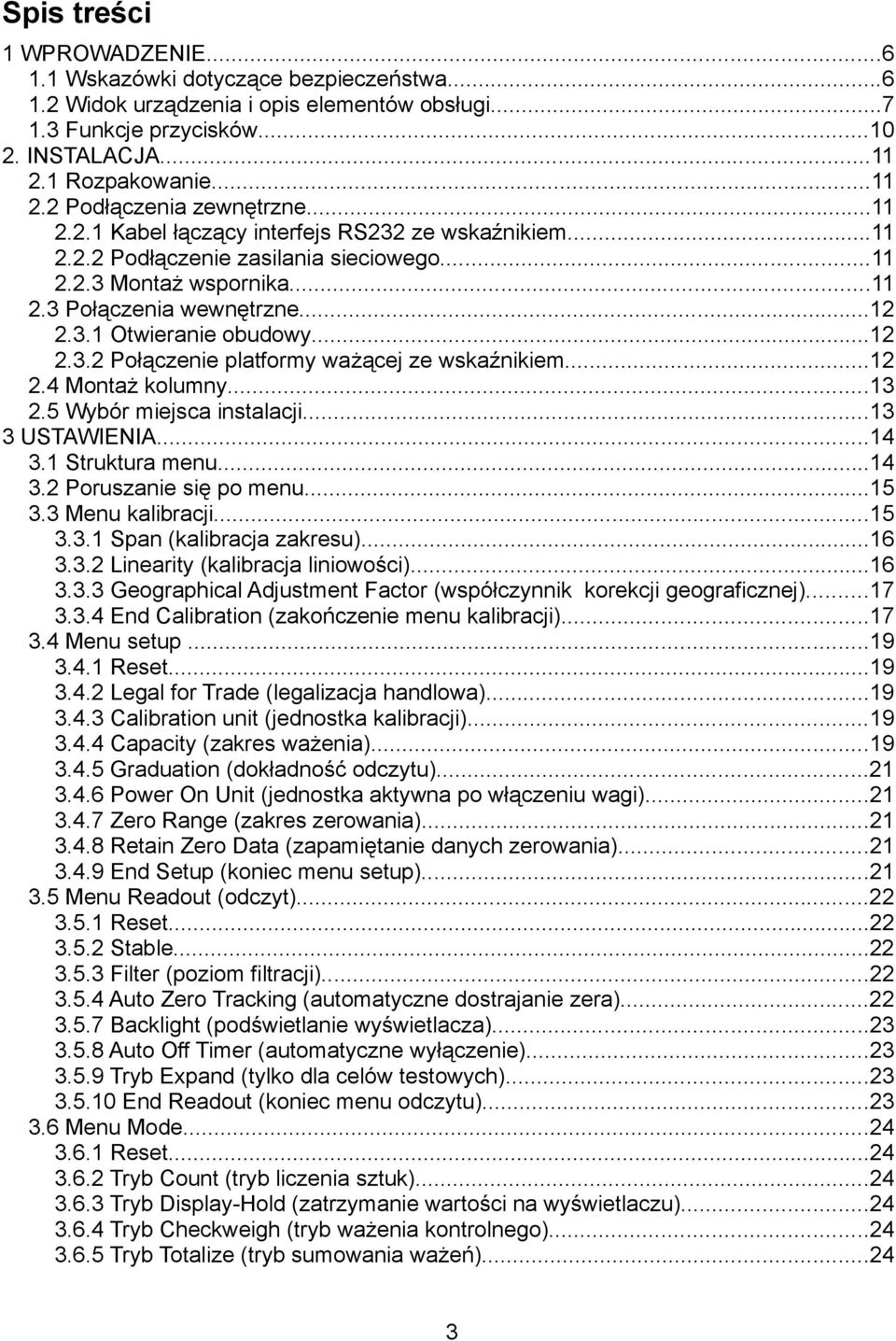 ..12 2.4 Montaż kolumny...13 2.5 Wybór miejsca instalacji...13 3 USTAWIENIA...14 3.1 Struktura menu...14 3.2 Poruszanie się po menu...15 3.3 Menu kalibracji...15 3.3.1 Span (kalibracja zakresu)...16 3.