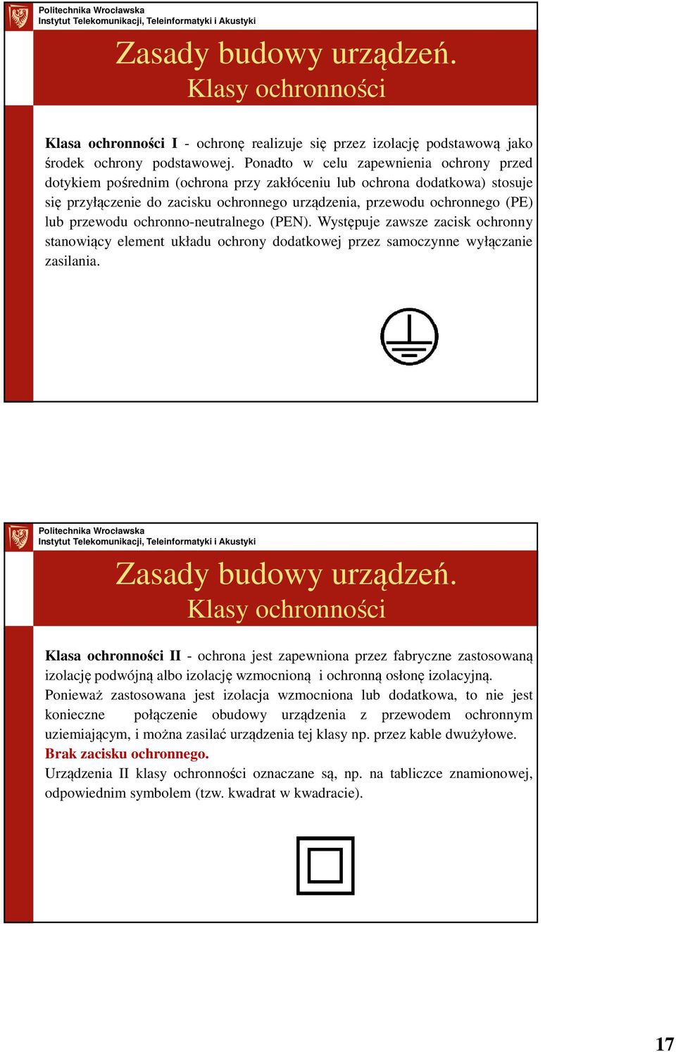 przewodu ochronno-neutralnego (PEN). Występuje zawsze zacisk ochronny stanowiący element układu ochrony dodatkowej przez samoczynne wyłączanie zasilania. Zasady budowy urządzeń.