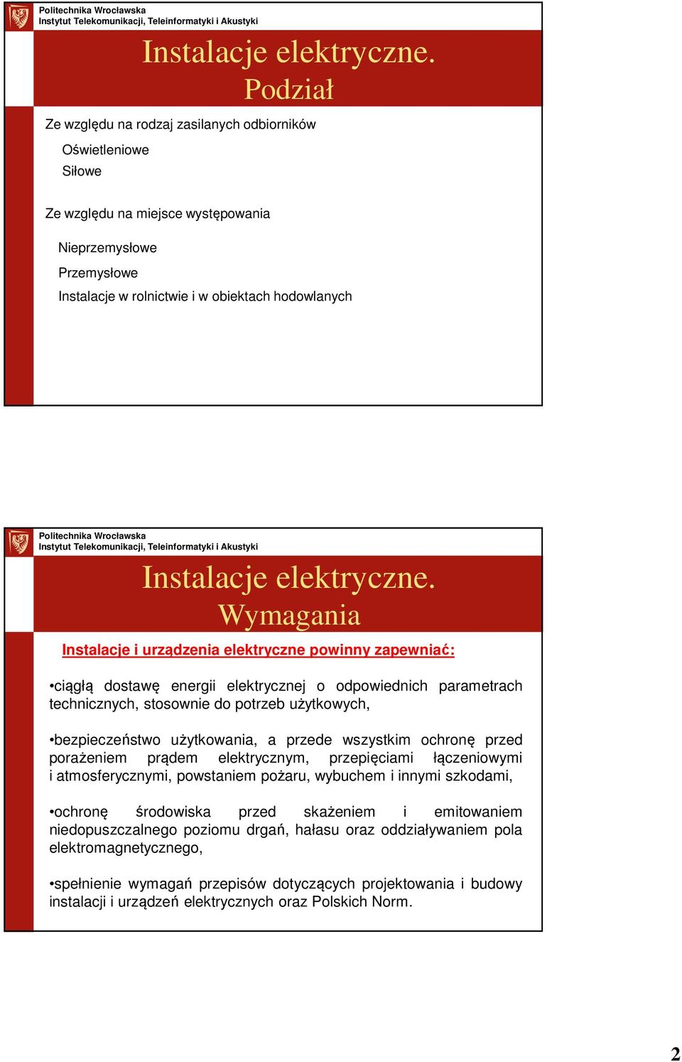 przede wszystkim ochronę przed porażeniem prądem elektrycznym, przepięciami łączeniowymi i atmosferycznymi, powstaniem pożaru, wybuchem i innymi szkodami, ochronę środowiska przed skażeniem i