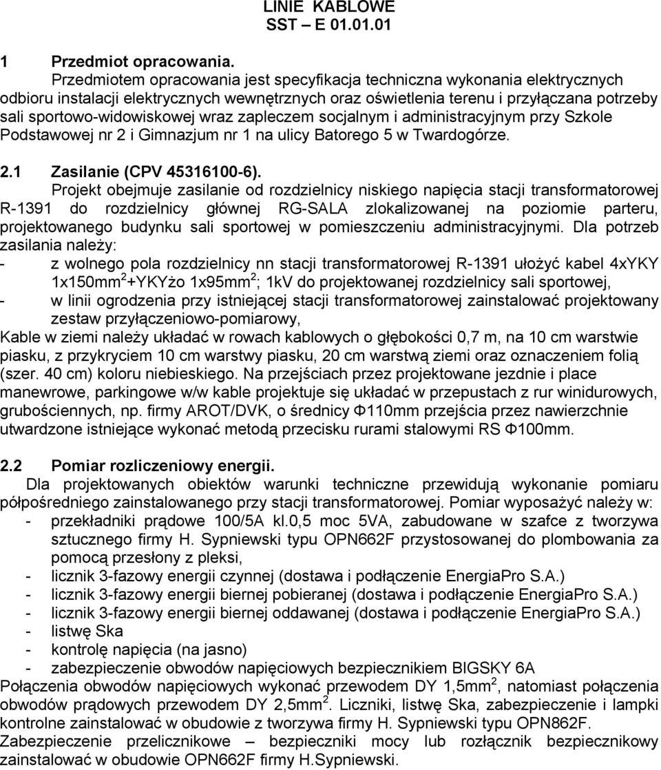 wraz zapleczem socjalnym i administracyjnym przy Szkole Podstawowej nr 2 i Gimnazjum nr 1 na ulicy Batorego 5 w Twardogórze. 2.1 Zasilanie (CPV 45316100-6).