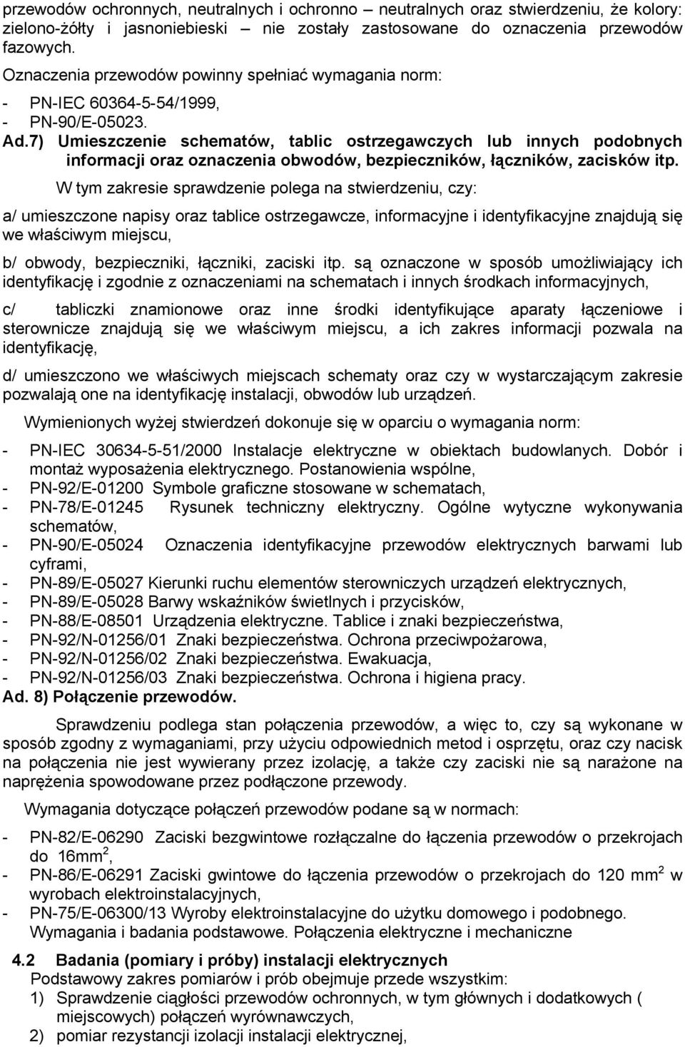 7) Umieszczenie schematów, tablic ostrzegawczych lub innych podobnych informacji oraz oznaczenia obwodów, bezpieczników, łączników, zacisków itp.