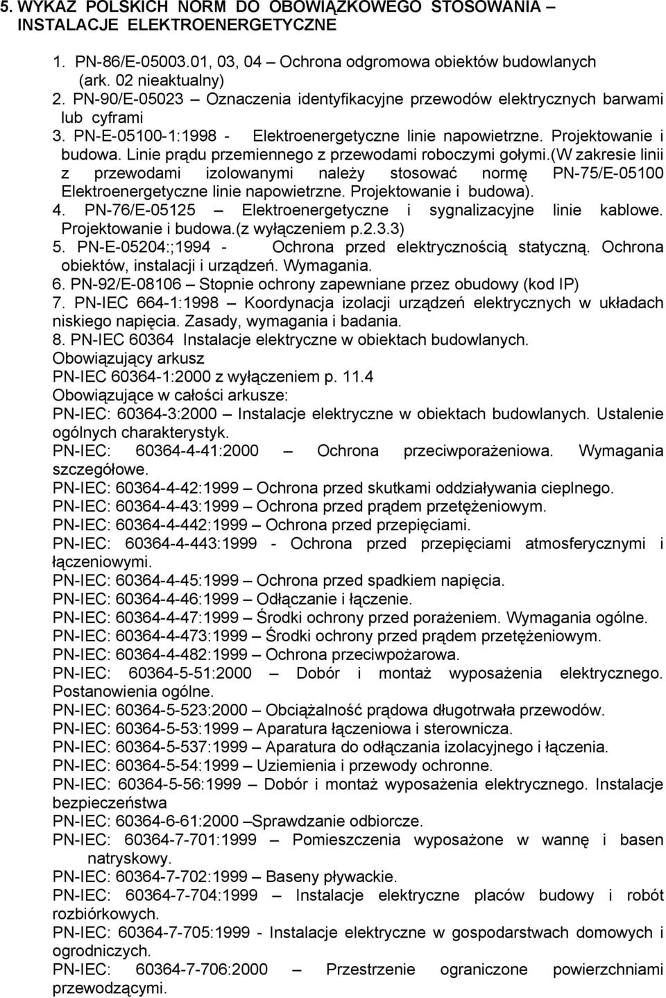 Linie prądu przemiennego z przewodami roboczymi gołymi.(w zakresie linii z przewodami izolowanymi należy stosować normę PN-75/E-05100 Elektroenergetyczne linie napowietrzne. Projektowanie i budowa).