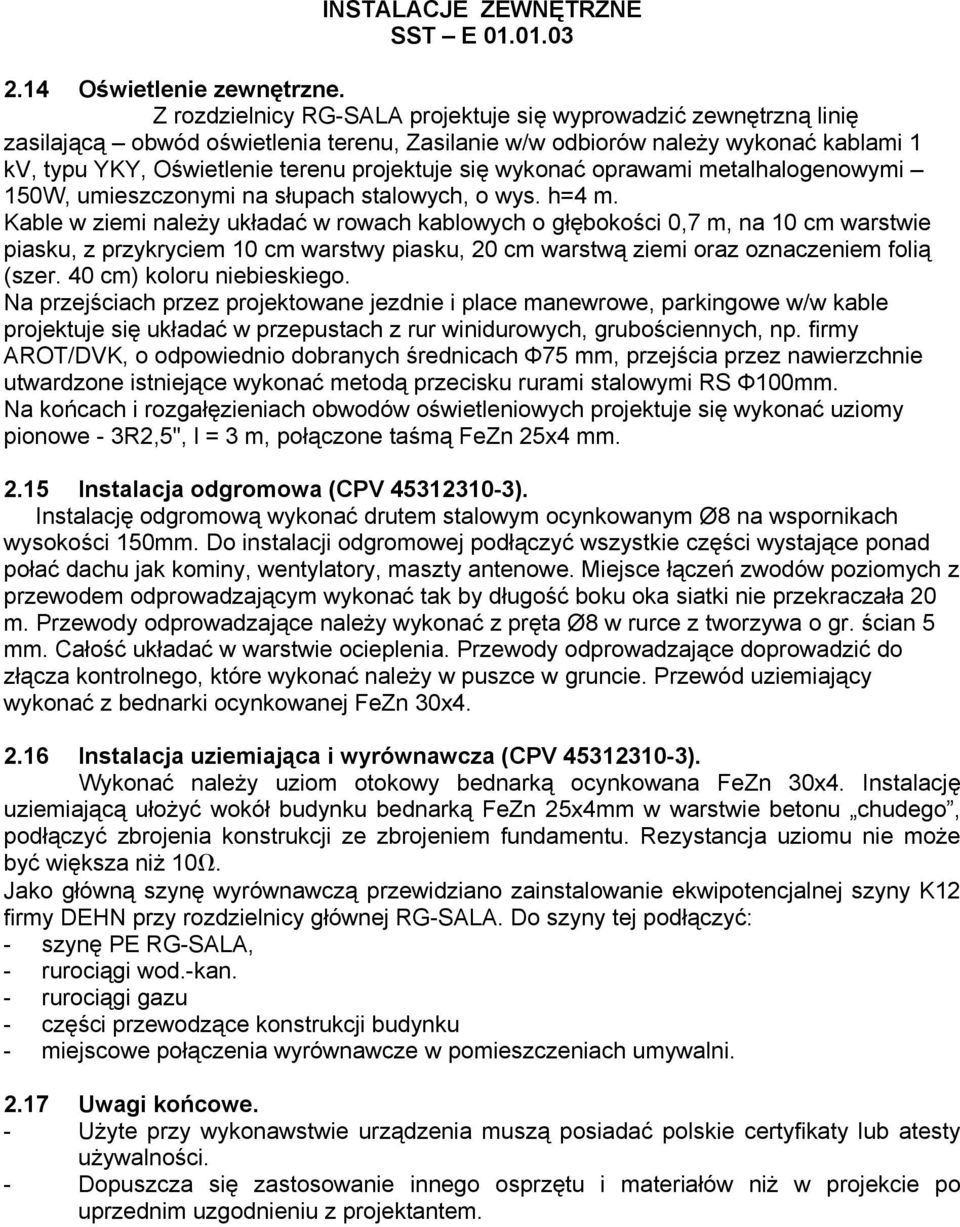 wykonać oprawami metalhalogenowymi 150W, umieszczonymi na słupach stalowych, o wys. h=4 m.