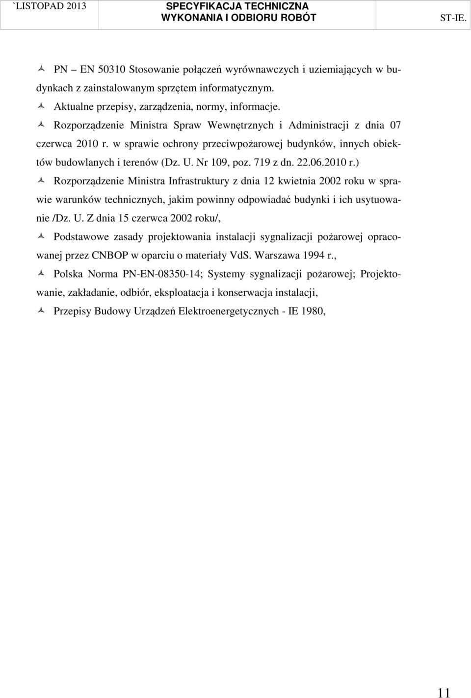 22.06.2010 r.) Rozporządzenie Ministra Infrastruktury z dnia 12 kwietnia 2002 roku w sprawie warunków technicznych, jakim powinny odpowiadać budynki i ich usytuowanie /Dz. U.